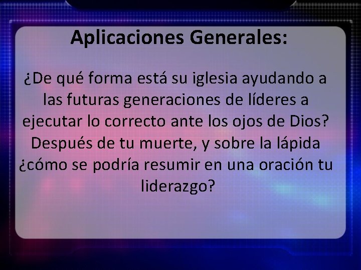 Aplicaciones Generales: ¿De qué forma está su iglesia ayudando a las futuras generaciones de