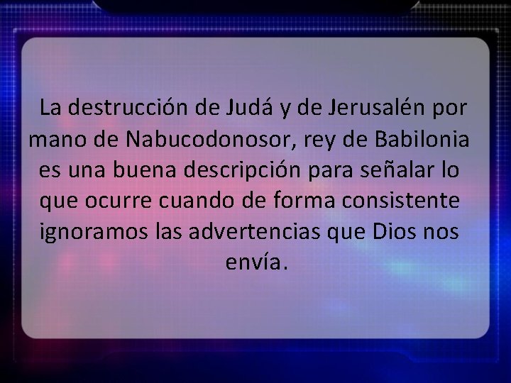 La destrucción de Judá y de Jerusalén por mano de Nabucodonosor, rey de Babilonia