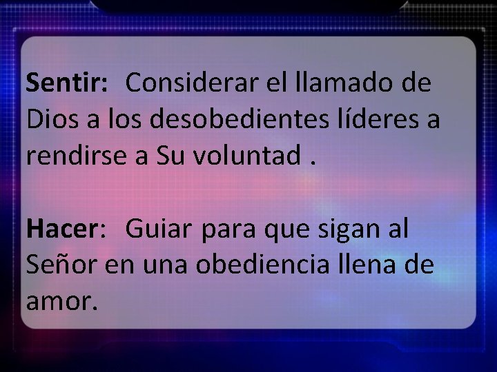 Sentir: Considerar el llamado de Dios a los desobedientes líderes a rendirse a Su