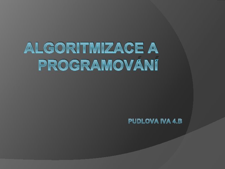 ALGORITMIZACE A PROGRAMOVÁNÍ 