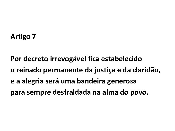 Artigo 7 Por decreto irrevogável fica estabelecido o reinado permanente da justiça e da