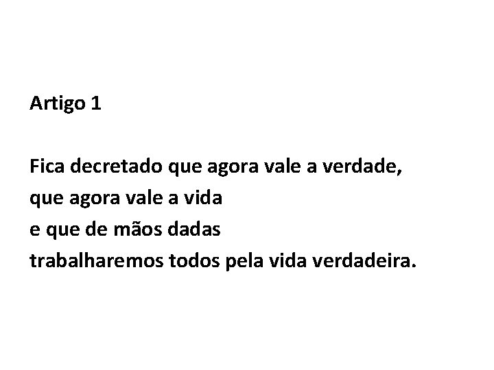 Artigo 1 Fica decretado que agora vale a verdade, que agora vale a vida