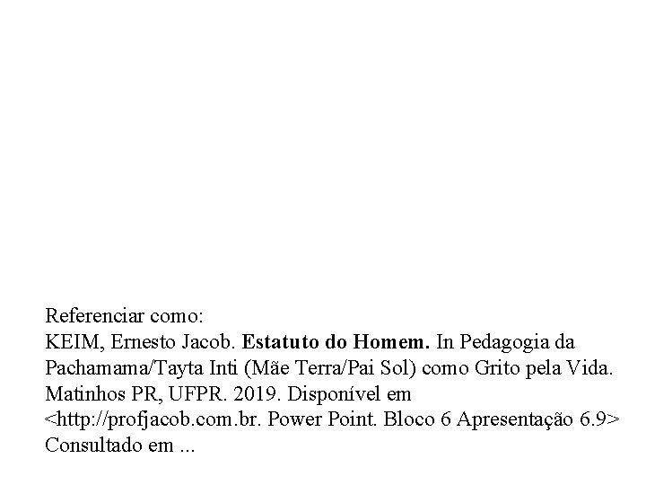 Referenciar como: KEIM, Ernesto Jacob. Estatuto do Homem. In Pedagogia da Pachamama/Tayta Inti (Mãe