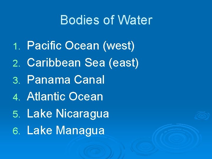 Bodies of Water 1. 2. 3. 4. 5. 6. Pacific Ocean (west) Caribbean Sea