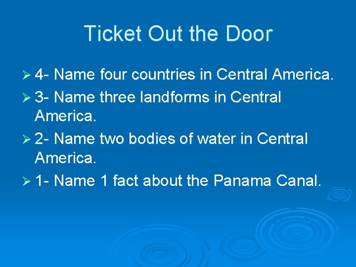 Ticket Out the Door Ø 4 - Name four countries in Central America. Ø