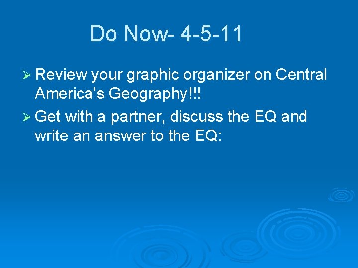 Do Now- 4 -5 -11 Ø Review your graphic organizer on Central America’s Geography!!!