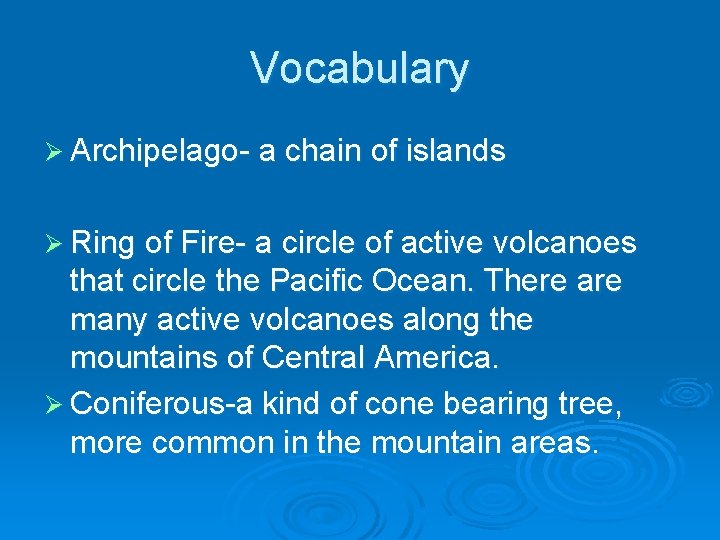 Vocabulary Ø Archipelago- a chain of islands Ø Ring of Fire- a circle of