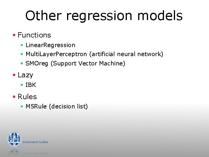 Other regression models § Functions § Linear. Regression § Multi. Layer. Perceptron (artificial neural