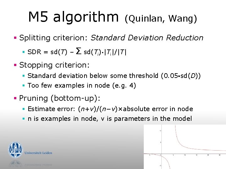 M 5 algorithm (Quinlan, Wang) § Splitting criterion: Standard Deviation Reduction § SDR =