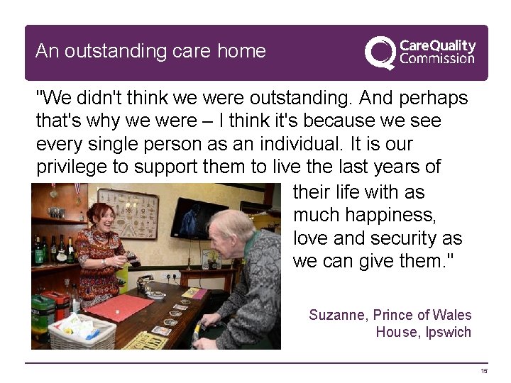An outstanding care home "We didn't think we were outstanding. And perhaps that's why