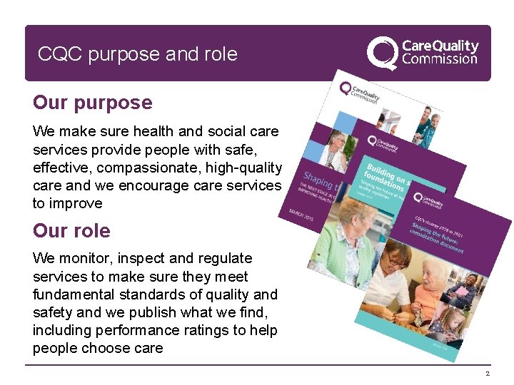 CQC purpose and role Our purpose We make sure health and social care services