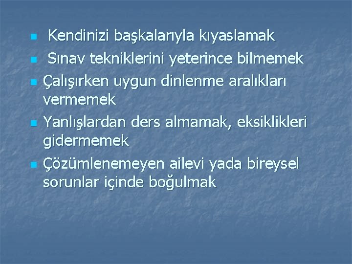 n n n Kendinizi başkalarıyla kıyaslamak Sınav tekniklerini yeterince bilmemek Çalışırken uygun dinlenme aralıkları