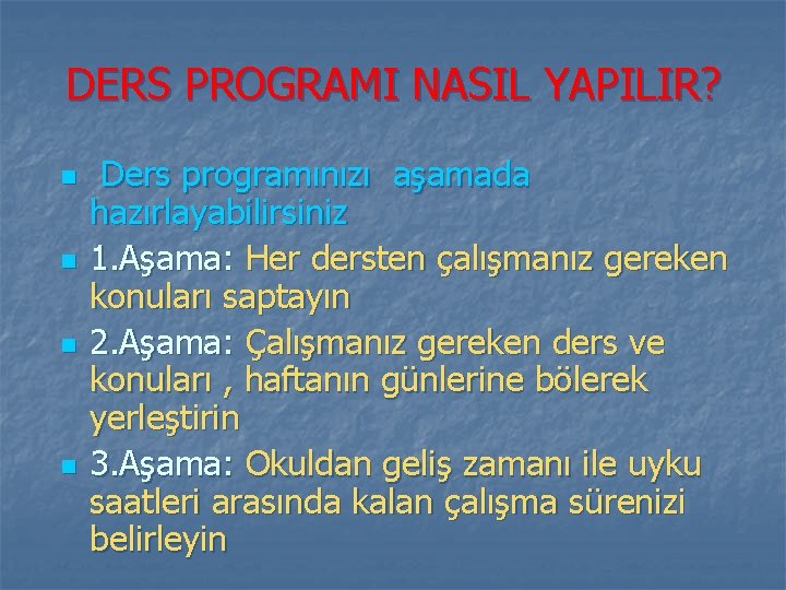 DERS PROGRAMI NASIL YAPILIR? n n Ders programınızı aşamada hazırlayabilirsiniz 1. Aşama: Her dersten