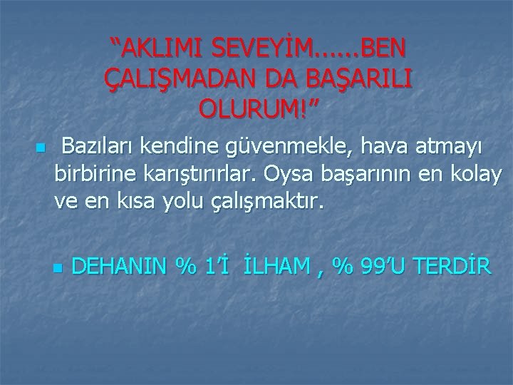 “AKLIMI SEVEYİM. . . BEN ÇALIŞMADAN DA BAŞARILI OLURUM!” n Bazıları kendine güvenmekle, hava