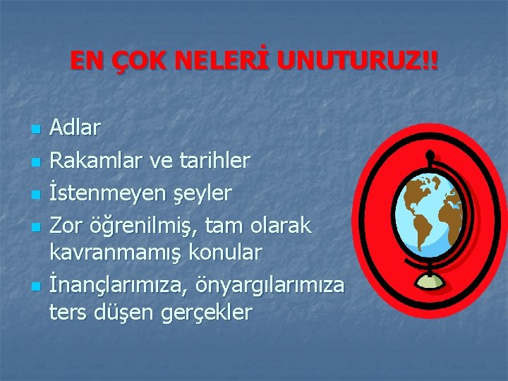 EN ÇOK NELERİ UNUTURUZ!! n n n Adlar Rakamlar ve tarihler İstenmeyen şeyler Zor