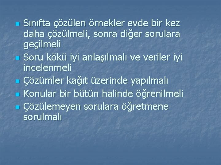 n n n Sınıfta çözülen örnekler evde bir kez daha çözülmeli, sonra diğer sorulara