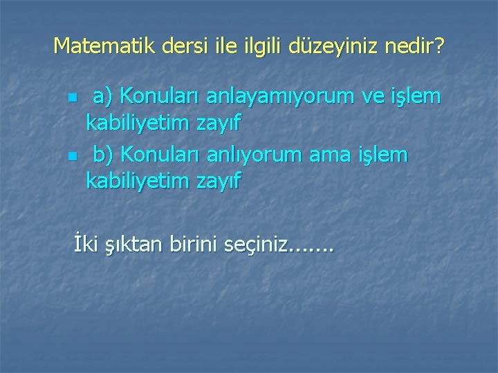 Matematik dersi ile ilgili düzeyiniz nedir? n n a) Konuları anlayamıyorum ve işlem kabiliyetim