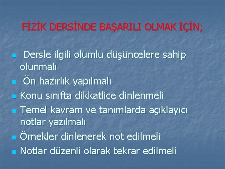 FİZİK DERSİNDE BAŞARILI OLMAK İÇİN; n n n Dersle ilgili olumlu düşüncelere sahip olunmalı