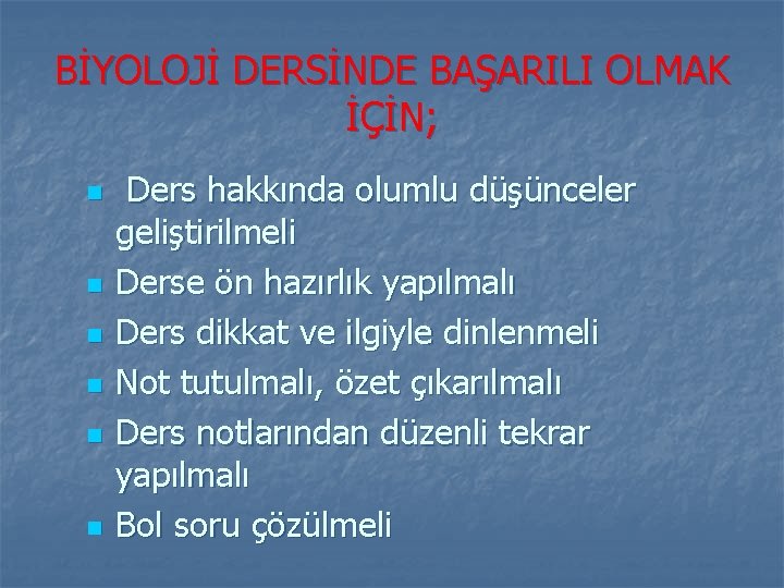 BİYOLOJİ DERSİNDE BAŞARILI OLMAK İÇİN; n n n Ders hakkında olumlu düşünceler geliştirilmeli Derse