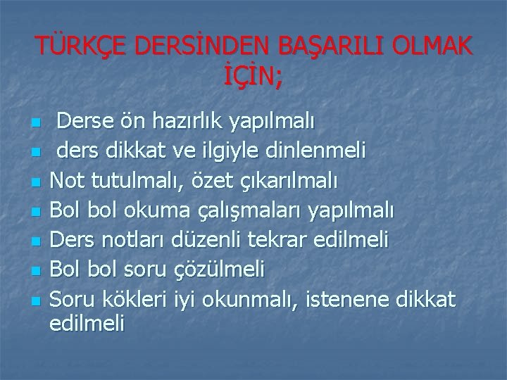 TÜRKÇE DERSİNDEN BAŞARILI OLMAK İÇİN; n n n n Derse ön hazırlık yapılmalı ders