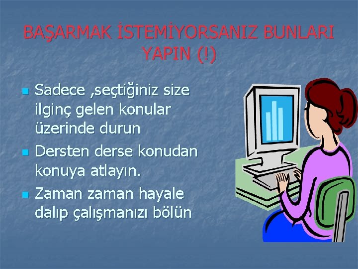 BAŞARMAK İSTEMİYORSANIZ BUNLARI YAPIN (!) n n n Sadece , seçtiğiniz size ilginç gelen