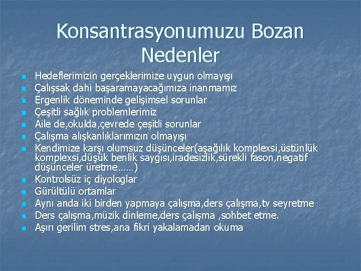 Konsantrasyonumuzu Bozan Nedenler n n n Hedeflerimizin gerçeklerimize uygun olmayışı Çalışsak dahi başaramayacağımıza inanmamız