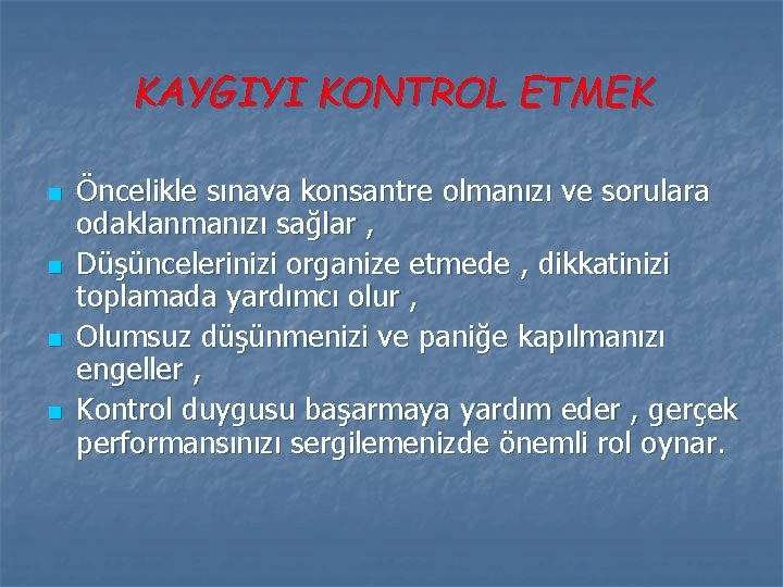 KAYGIYI KONTROL ETMEK n n Öncelikle sınava konsantre olmanızı ve sorulara odaklanmanızı sağlar ,