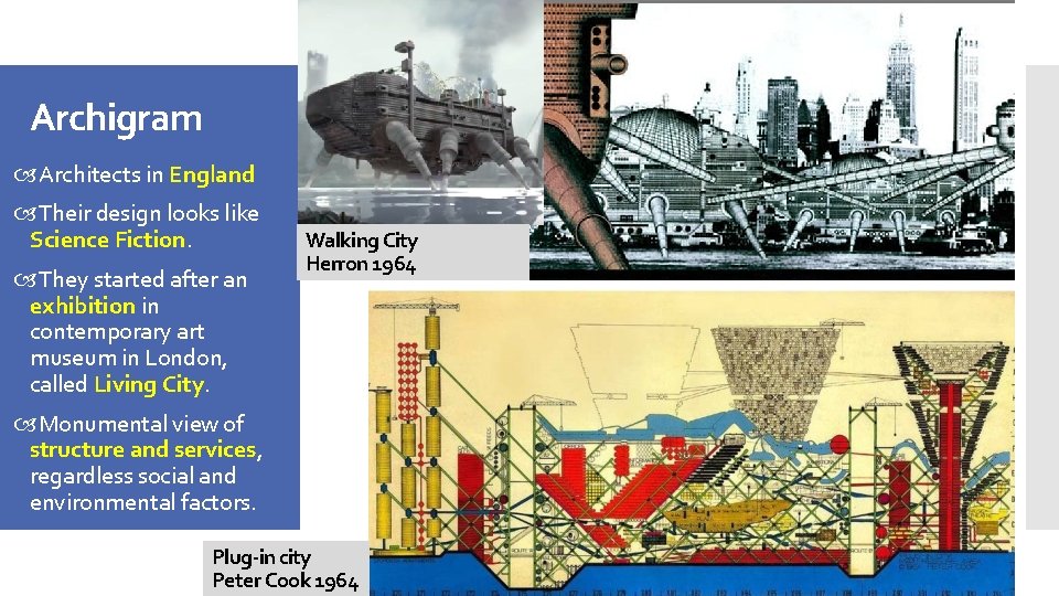 Archigram Architects in England Their design looks like Science Fiction. They started after an