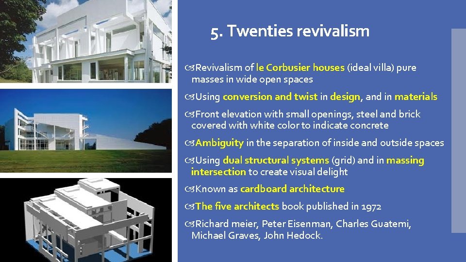 5. Twenties revivalism Revivalism of le Corbusier houses (ideal villa) pure masses in wide
