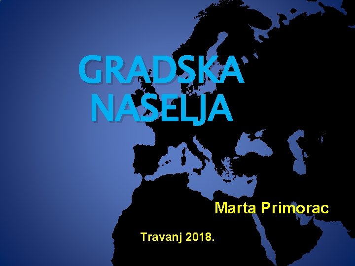 GRADSKA NASELJA Marta Primorac Travanj 2018. 