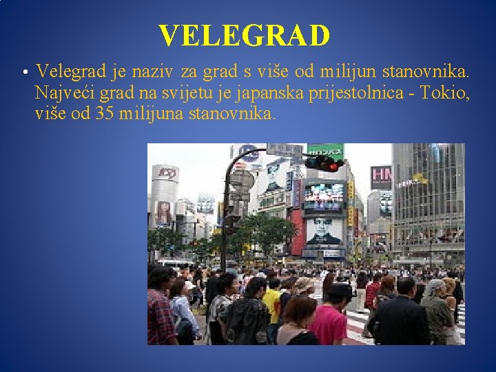 VELEGRAD • Velegrad je naziv za grad s više od milijun stanovnika. Najveći grad