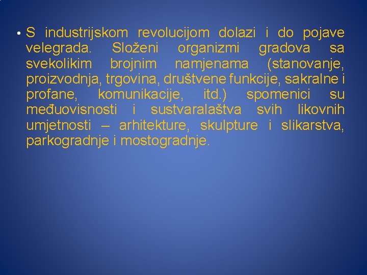  • S industrijskom revolucijom dolazi i do pojave velegrada. Složeni organizmi gradova sa