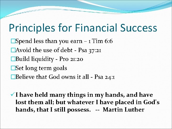 Principles for Financial Success �Spend less than you earn – 1 Tim 6: 6