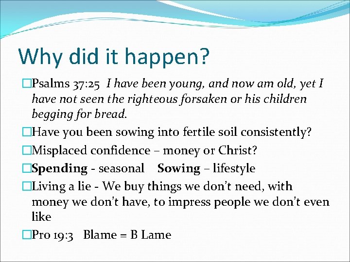 Why did it happen? �Psalms 37: 25 I have been young, and now am