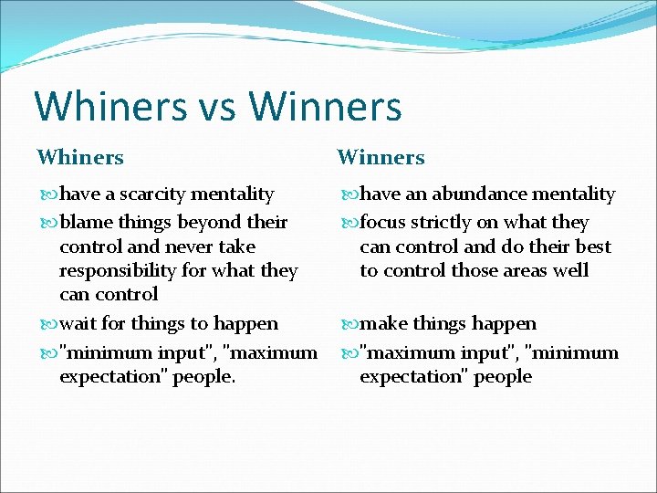 Whiners vs Winners Whiners Winners have a scarcity mentality blame things beyond their control