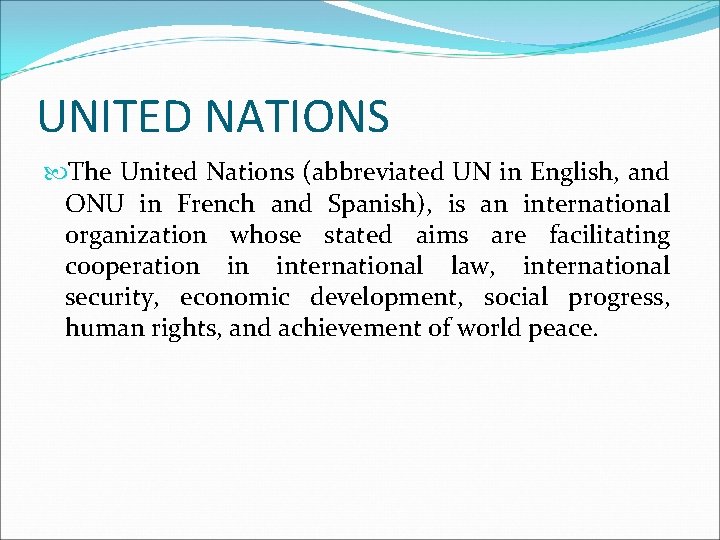 UNITED NATIONS The United Nations (abbreviated UN in English, and ONU in French and