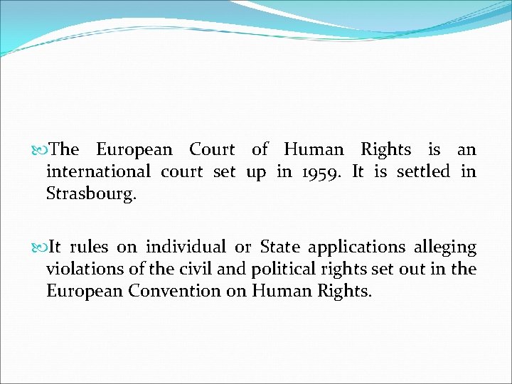  The European Court of Human Rights is an international court set up in