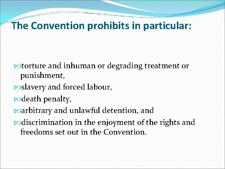 The Convention prohibits in particular: torture and inhuman or degrading treatment or punishment, slavery