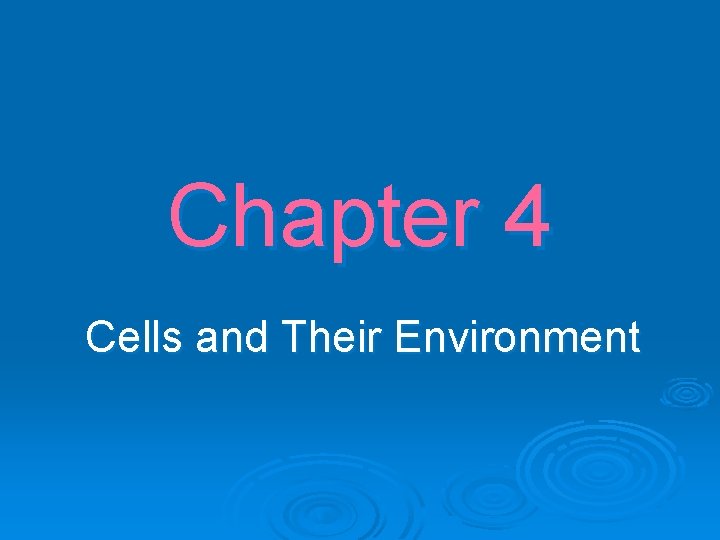 Chapter 4 Cells and Their Environment 