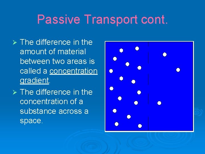 Passive Transport cont. The difference in the amount of material between two areas is