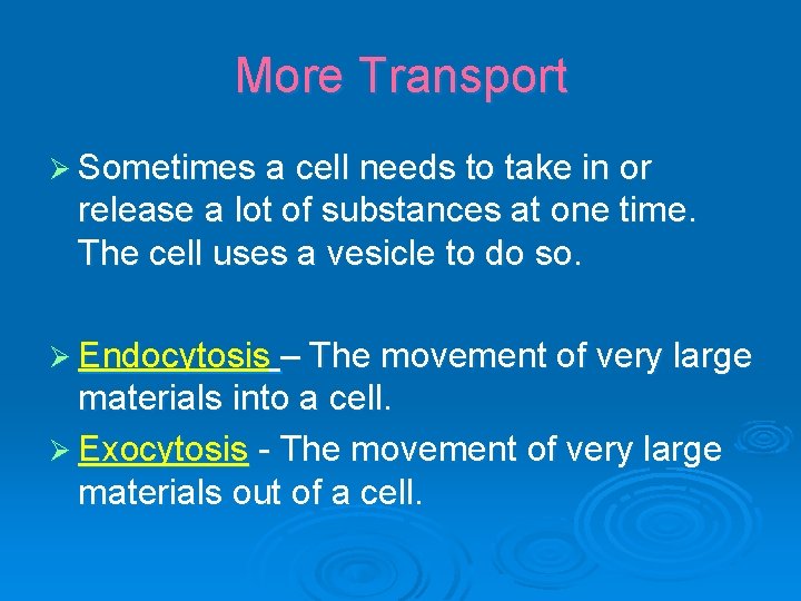 More Transport Ø Sometimes a cell needs to take in or release a lot