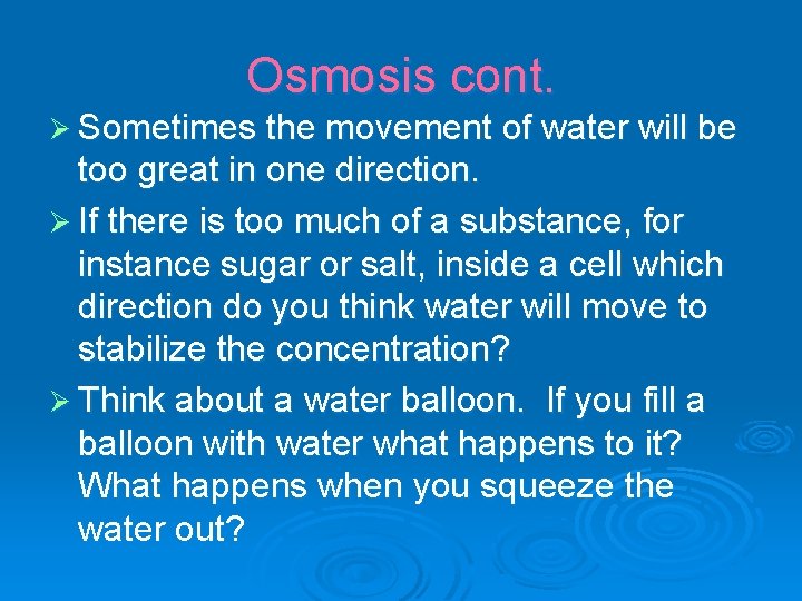 Osmosis cont. Ø Sometimes the movement of water will be too great in one