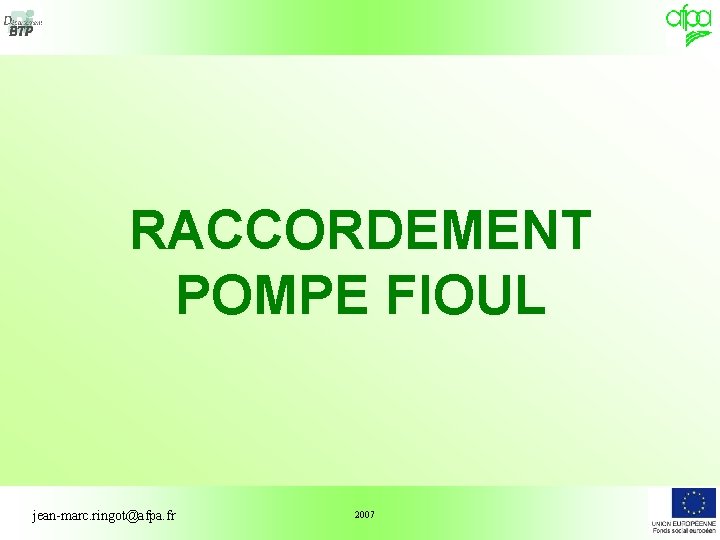 RACCORDEMENT POMPE FIOUL jean-marc. ringot@afpa. fr 2007 