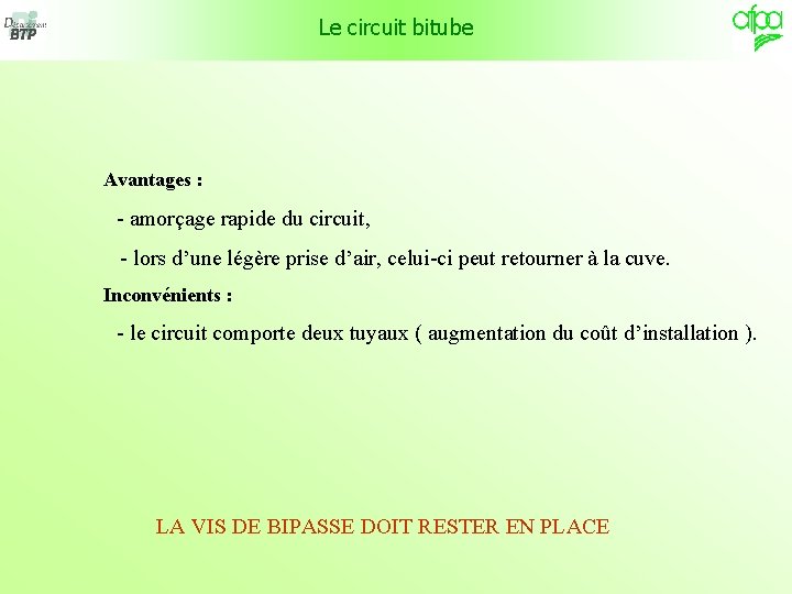 Le circuit bitube Avantages : - amorçage rapide du circuit, - lors d’une légère