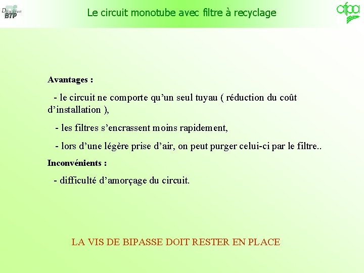 Le circuit monotube avec filtre à recyclage Avantages : - le circuit ne comporte