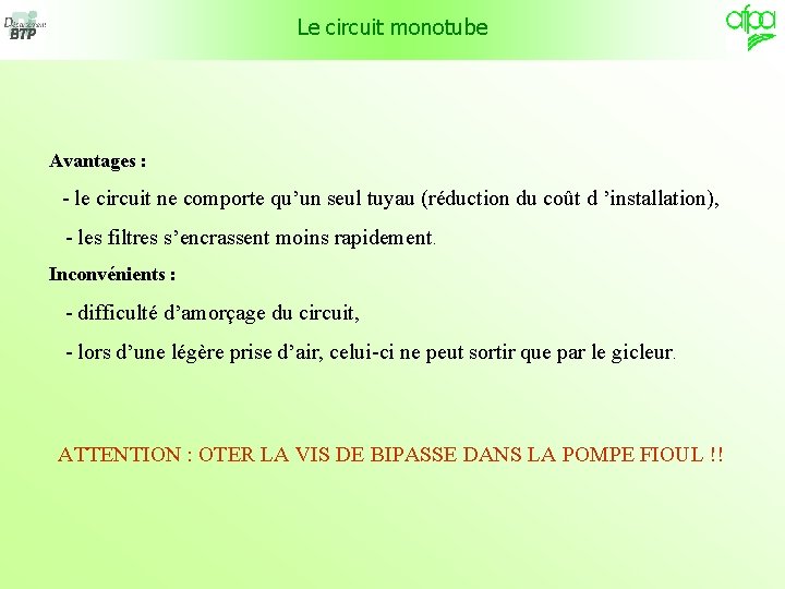 Le circuit monotube Avantages : - le circuit ne comporte qu’un seul tuyau (réduction