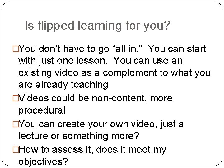 Is flipped learning for you? �You don’t have to go “all in. ” You