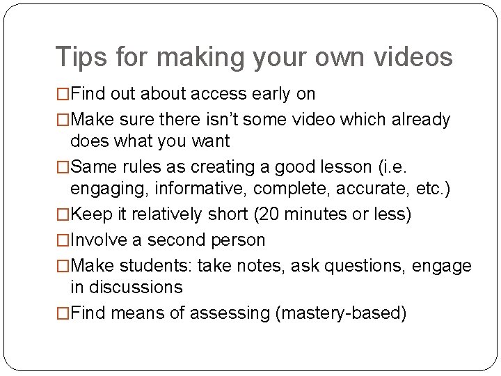 Tips for making your own videos �Find out about access early on �Make sure