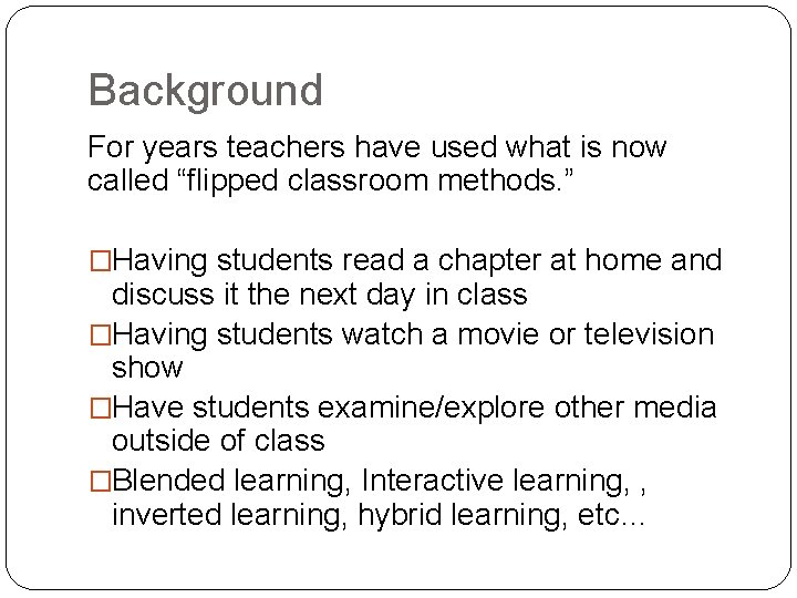 Background For years teachers have used what is now called “flipped classroom methods. ”