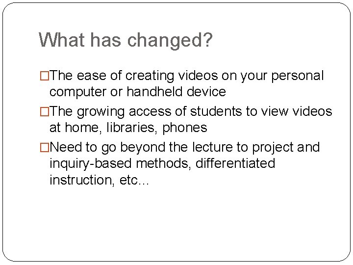 What has changed? �The ease of creating videos on your personal computer or handheld